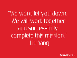 liu yang quotes we won t let you down we will work together and ...