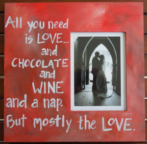 Photo frame with quote. Love, Chocolate and Wine Picture Frame. Can be ...