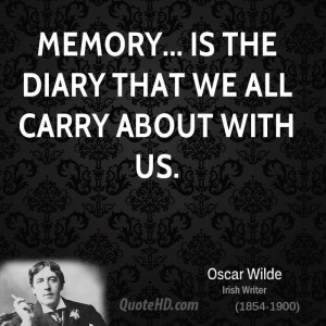 Memory... is the diary that we all carry about with us.