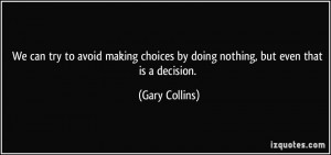 We can try to avoid making choices by doing nothing, but even that is ...
