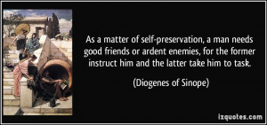 As a matter of self-preservation, a man needs good friends or ardent ...