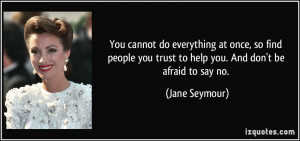 ... -trust-to-help-you-and-don-t-be-afraid-to-say-jane-seymour-167834.jpg