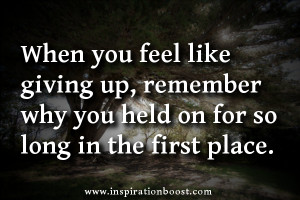 ... giving up, remember why you held on for so long in the first place
