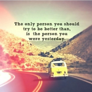 Strive everyday to be a better person