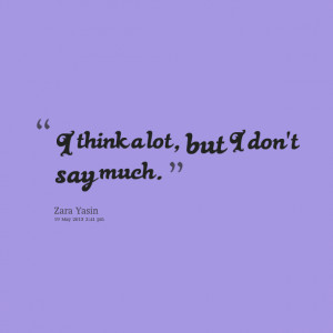Quotes Picture: i think a lot, but i don't say much
