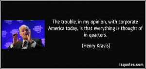 The trouble, in my opinion, with corporate America today, is that ...