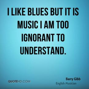 barry-gibb-musician-quote-i-like-blues-but-it-is-music-i-am-too.jpg