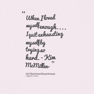 Quotes Picture: when i loved myself enough i quit exhausting myself by ...