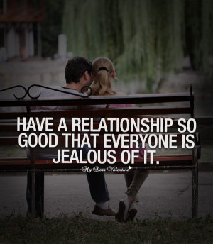 Cute Love Quotes - Have a relationship so good