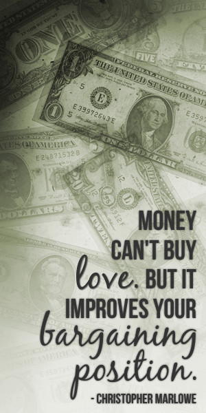 Money can’t but love, but it improves your bargaining position ...