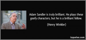 Adam Sandler is truly brilliant. He plays these goofy characters, but ...