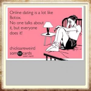 Online dating is a lot like botox. No one talks about it, but everyone ...