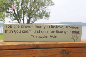 Winnie The Pooh Quote You Are Braver Than Believe Wood Plaque