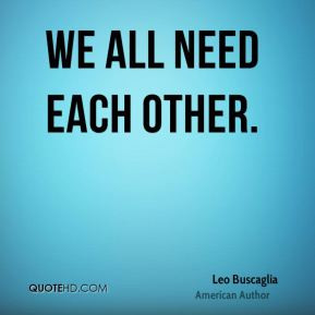 All We Need Each Other Quotes