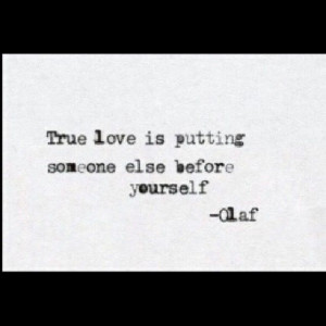 True love is putting someone else before yourself