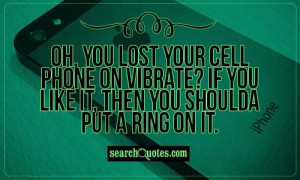 ... then you shoulda put a ring on it. #FunnyQuotes #CleverQuotes #Quotes