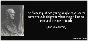 The friendship of two young people, says Goethe somewhere, is ...
