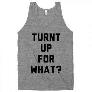 Turnt Up For What on an Athletic Grey Tank Top – Print Proxy # ...