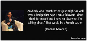 Anybody who French bashes just might as well wear a badge that says 'I ...