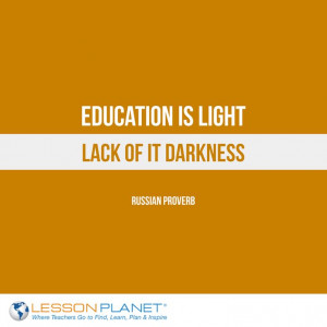 Education is light, lack of it darkness.