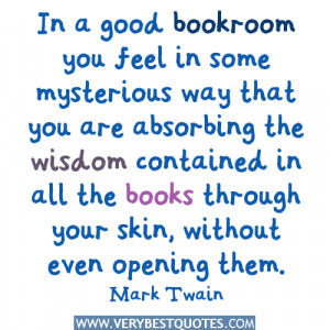In a good bookroom you feel in some mysterious way that you are ...
