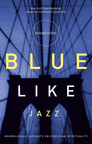 Blue Like Jazz: Nonreligious Thoughts on Christian Spirituality ...
