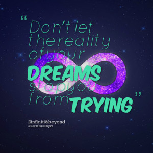 Quotes Picture: don't let the reality of your dreams stop you from ...