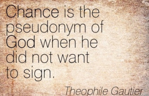 Chance Is The Pseudonym Of God When He Did Not Want To Sign ...