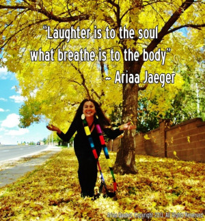 ... Laughter....quotes from Executive Life Coach - Ariaa Jaeger - #quotes
