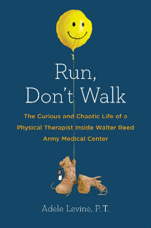 Run, Don’t Walk by Adele Levine, P.T.