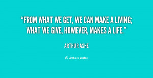 kindness-quotes-Arthur-Ashe-Quotes-From-what-we-get-we-can-make-a ...