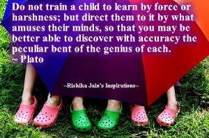 Do Not Train A Child To Learn By Force Or Harshness - Children Quote