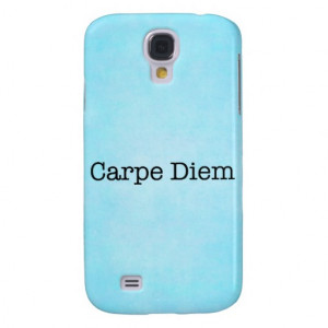 Carpe Diem Seize the Day Quote - Quotes Samsung Galaxy S4 Cases