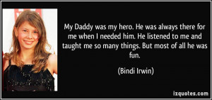 My Daddy was my hero. He was always there for me when I needed him. He ...