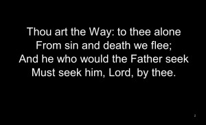 Thou art the Way: to thee alone From sin and death we flee; And he who ...
