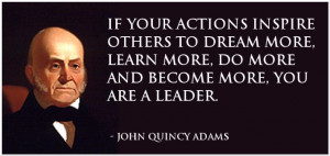 Quote about leadership by John Quincy Adams.