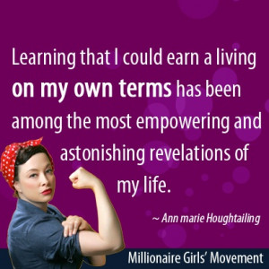 Learning that I could earn a living on my own terms has been among the ...