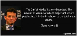 The Gulf of Mexico is a very big ocean. The amount of volume of oil ...