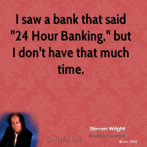 steven-wright-steven-wright-i-saw-a-bank-that-said-24-hour-banking.jpg