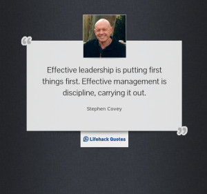 Effective leadership is putting first things first. Effective ...
