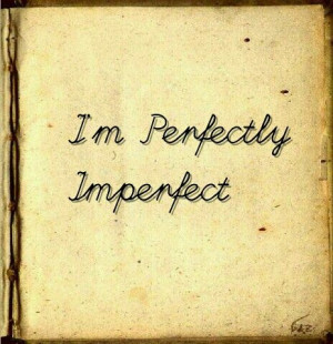 perfectly imperfect quote tattoo Perfectly Imperfect