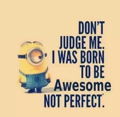 not perfect, I'm awesome More