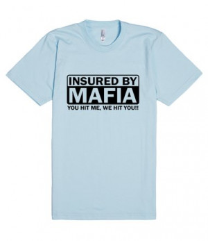 Description: Insured by Mafia funny t-shirt insurance quotes