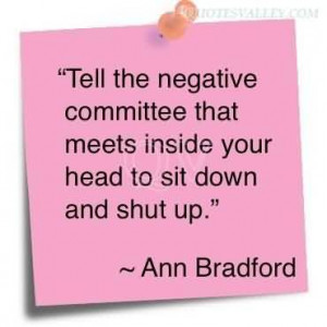 Tell The Negative Committee That Meets Inside Your Head To Sit Down ...