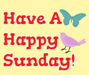 Have a happy sunday