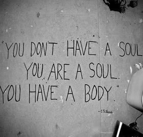 You are a soul. You have a body.