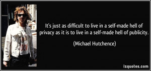 It's just as difficult to live in a self-made hell of privacy as it is ...