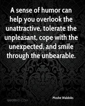 sense of humor can help you overlook the unattractive, tolerate the ...