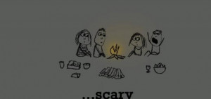 Happiness is, scary campfire stories.