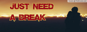 just need a break Profile Facebook Covers